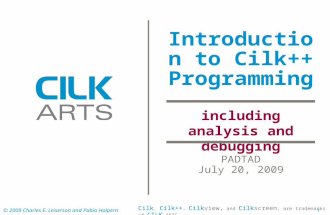 © 2009 Charles E. Leiserson and Pablo Halpern1 Introduction to Cilk++ Programming PADTAD July 20, 2009 Cilk, Cilk++, Cilkview, and Cilkscreen, are trademarks.