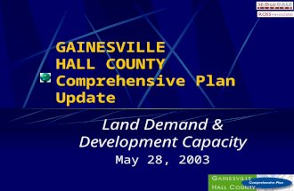 GAINESVILLE HALL COUNTY Comprehensive Plan Update Land Demand & Development Capacity May 28, 2003.