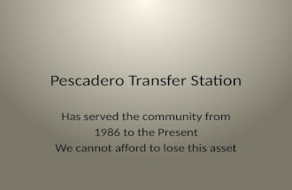 Pescadero Transfer Station Has served the community from 1986 to the Present We cannot afford to lose this asset.