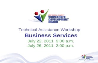 Technical Assistance Workshop Business Services July 22, 2011 9:00 a.m. July 26, 2011 2:00 p.m.