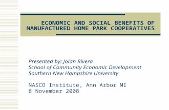 ECONOMIC AND SOCIAL BENEFITS OF MANUFACTURED HOME PARK COOPERATIVES Presented by: Jolan Rivera School of Community Economic Development Southern New Hampshire.