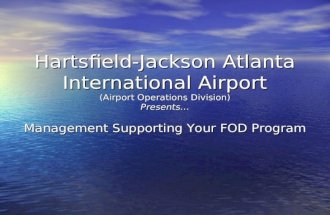 Hartsfield-Jackson Atlanta International Airport (Airport Operations Division) Presents… Management Supporting Your FOD Program.