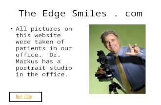 The Edge Smiles. com All pictures on this website were taken of patients in our office. Dr. Markus has a portrait studio in the office.