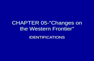 CHAPTER 05-Changes on the Western Frontier IDENTIFICATIONS.