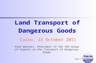 Paul Wauters, President of the IRU Group of Experts on the Transport of Dangerous Goods Land Transport of Dangerous Goods Cairo, 23 October 2011 Page 1.