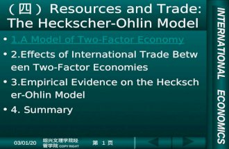 INTERNATIONAL ECONOMICS 03/01/20 COPY RIGHT Resources and Trade: The Heckscher-Ohlin Model 1.A Model of Two-Factor Economy 2.Effects of International Trade.