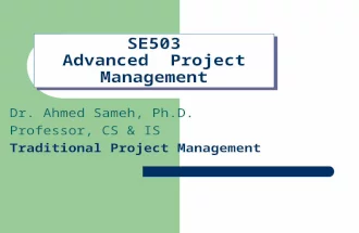SE503 Advanced Project Management Dr. Ahmed Sameh, Ph.D. Professor, CS & IS Traditional Project Management.
