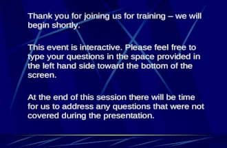 Thank you for joining us for training – we will begin shortly. This event is interactive. Please feel free to type your questions in the space provided.