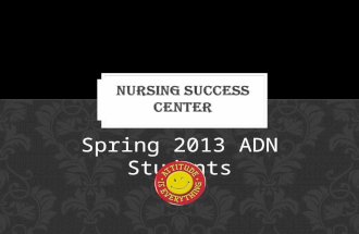 Spring 2013 ADN Students. Located in Locke 213 Office Hours are Monday – Friday 8:00 am – 5:00 pm Closed 12:00 pm – 1:00 pm CENTER OVERVIEW STAFF: Rosalva.