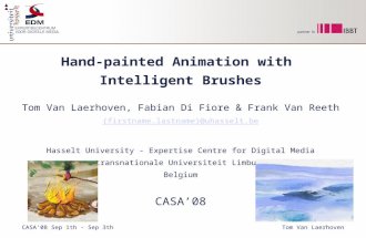 Hand-painted Animation with Intelligent Brushes Tom Van Laerhoven, Fabian Di Fiore & Frank Van Reeth {firstname.lastname}@uhasselt.be Hasselt University.