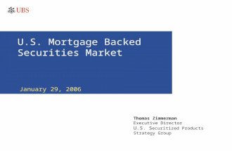 U.S. Mortgage Backed Securities Market January 29, 2006 Thomas Zimmerman Executive Director U.S. S ecuritized Products Strategy Group.