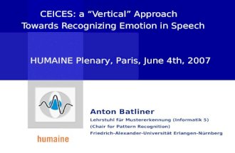 CEICES: a “Vertical” Approach Towards Recognizing Emotion in Speech Anton Batliner Lehrstuhl für Mustererkennung (Informatik 5) (Chair for Pattern Recognition)