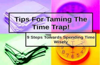 Tips For Taming The Time Trap! 9 Steps Towards Spending Time Wisely.
