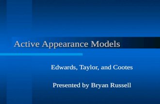 Active Appearance Models Edwards, Taylor, and Cootes Presented by Bryan Russell.