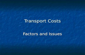 Transport Costs Factors and Issues. Components of Transport Cost AB Friction of Space Transaction Costs Shipment.