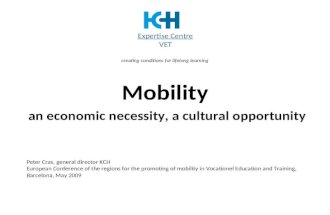 Mobility an economic necessity, a cultural opportunity Peter Cras, general director KCH European Conference of the regions for the promoting of mobility.