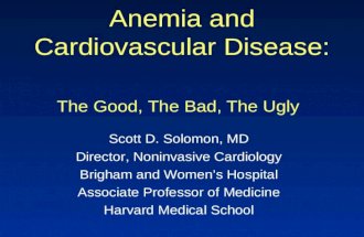 Anemia and Cardiovascular Disease: The Good, The Bad, The Ugly Scott D. Solomon, MD Director, Noninvasive Cardiology Brigham and Women’s Hospital Associate.