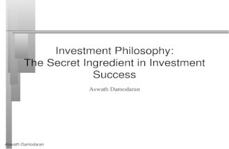 Aswath Damodaran1 Investment Philosophy: The Secret Ingredient in Investment Success Aswath Damodaran.