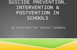 SUICIDE PREVENTION, INTERVENTION & POSTVENTION IN SCHOOLS An Overview for School Leaders.