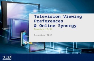 1 Television Viewing Preferences & Online Synergy Females 18-34 December 2013.