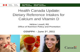 Health Canada Update: Dietary Reference Intakes for Calcium and Vitamin D Hélène Lowell, RD Office of Nutrition Policy and Promotion OSNPPH – June 3 rd,