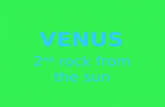 2 nd rock from the sun.  Venus is the hottest planet in our solar system  Venus is the second planet from the sun  Venus is the 3 rd largest planet,
