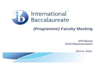 (Programme) Faculty Meeting (FR Name) Field Representative (Venue, Date)