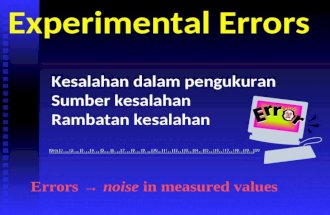 Kesalahan dalam pengukuran Sumber kesalahan Rambatan kesalahan Experimental Errors Errors → noise in measured values.