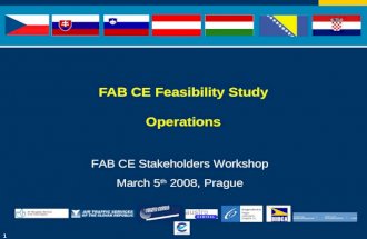 1 FAB CE Feasibility Study Operations FAB CE Stakeholders Workshop March 5 th 2008, Prague.