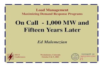 Load Management Maximizing Demand Response Programs EUCI Conferences Westminster, Colorado October 8 & 9, 2003 On Call - 1,000 MW and Fifteen Years Later.
