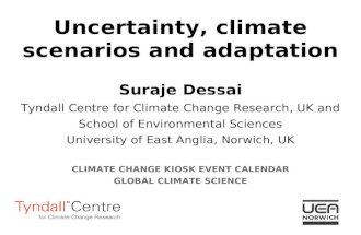 Uncertainty, climate scenarios and adaptation Suraje Dessai Tyndall Centre for Climate Change Research, UK and School of Environmental Sciences University.