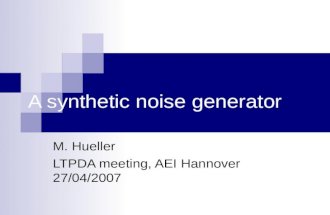 A synthetic noise generator M. Hueller LTPDA meeting, AEI Hannover 27/04/2007.