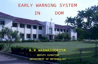 EARLY WARNING SYSTEM IN DOM A.R.WARNASOORIYA DEPUTY DIRECTOR DEPARTMENT OF METEOROLOGY.