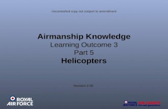 Airmanship Knowledge Learning Outcome 3 Part 5 Helicopters Revision 2.00 Uncontrolled copy not subject to amendment.