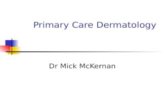 Primary Care Dermatology Dr Mick McKernan. Description of skin lesions Papule Macule Nodule Patch Vesicle Bulla Plaque.