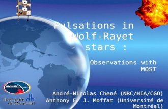 Observations with MOST Pulsations in Wolf-Rayet stars : André-Nicolas Chené (NRC/HIA/CGO) Anthony F. J. Moffat (Université de Montréal) André-Nicolas Chené.