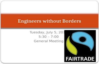 Tuesday, July 5, 2011 5:30 – 7:00 General Meeting Engineers without Borders.