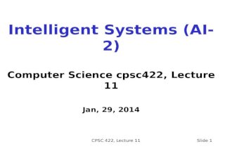 CPSC 422, Lecture 11Slide 1 Intelligent Systems (AI-2) Computer Science cpsc422, Lecture 11 Jan, 29, 2014.