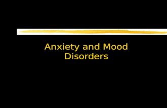 Anxiety and Mood Disorders. Anxiety Disorders zPrimary disturbance is distressing, persistent anxiety or maladaptive behaviors that reduce anxiety zAnxiety.