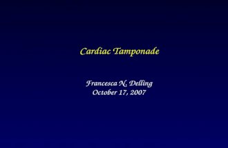 Francesca N. Delling October 17, 2007 Cardiac Tamponade.