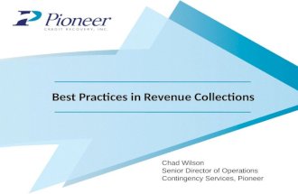 Best Practices in Revenue Collections Chad Wilson Senior Director of Operations Contingency Services, Pioneer.