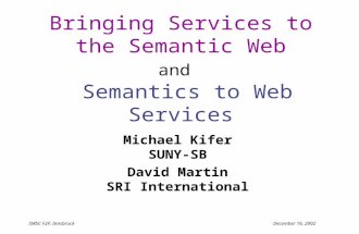 SWSC F2F; Innsbruck December 16, 2002 Bringing Services to the Semantic Web and Semantics to Web Services Michael Kifer SUNY-SB David Martin SRI International.