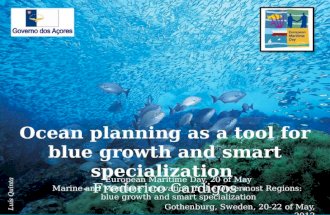 Gothenburg, Sweden, 20-22 of May, 2012 Ocean planning as a tool for blue growth and smart specialization - Frederico Cardigos - European Maritime Day,
