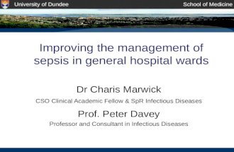 University of DundeeSchool of Medicine Improving the management of sepsis in general hospital wards Dr Charis Marwick CSO Clinical Academic Fellow & SpR.