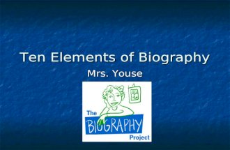 Ten Elements of Biography Mrs. Youse Non-Fiction Books about People Biography Biography Autobiography Autobiography Memoirs Memoirs.