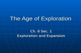 The Age of Exploration The Age of Exploration Ch. 6 Sec. 1 Exploration and Expansion.