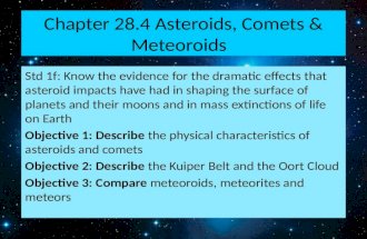 Chapter 28.4 Asteroids, Comets & Meteoroids Std 1f: Know the evidence for the dramatic effects that asteroid impacts have had in shaping the surface of.