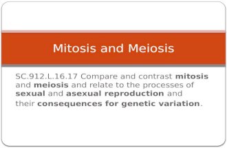SC.912.L.16.17 Compare and contrast mitosis and meiosis and relate to the processes of sexual and asexual reproduction and their consequences for genetic.