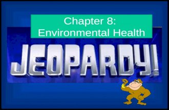Chapter 8: Environmental Health Environmental Health 8.1 Toxicology 8.2 Movement / Distribution Toxins Measuring Toxicity Take a Risk $ 200 $ 200$200.