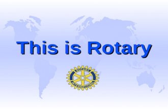 This is Rotary “Rotary is an organization of Business and proffessional persons united worldwide who provide humanitarian service,encourage high ethical.